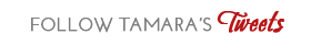 Follow Tamara's Tweets